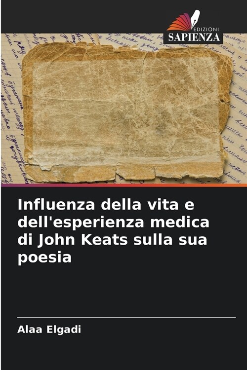 Influenza della vita e dellesperienza medica di John Keats sulla sua poesia (Paperback)