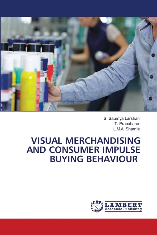 Visual Merchandising and Consumer Impulse Buying Behaviour (Paperback)