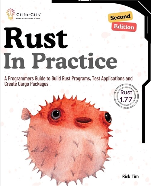 Rust In Practice, Second Edition: A Programmers Guide to Build Rust Programs, Test Applications and Create Cargo Packages (Paperback, 2)