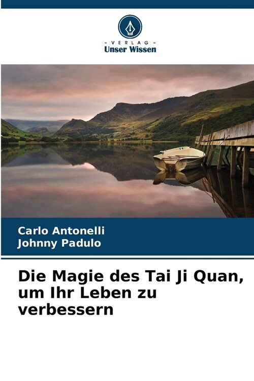 Die Magie des Tai Ji Quan, um Ihr Leben zu verbessern (Paperback)