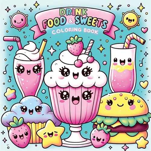 Food Drink and Sweets Coloring Book: Cute and Groovy Kawaii Treats - Featuring Bold and Easy Snacks, Desserts, and Fruits for Kids with Simple Designs (Paperback)
