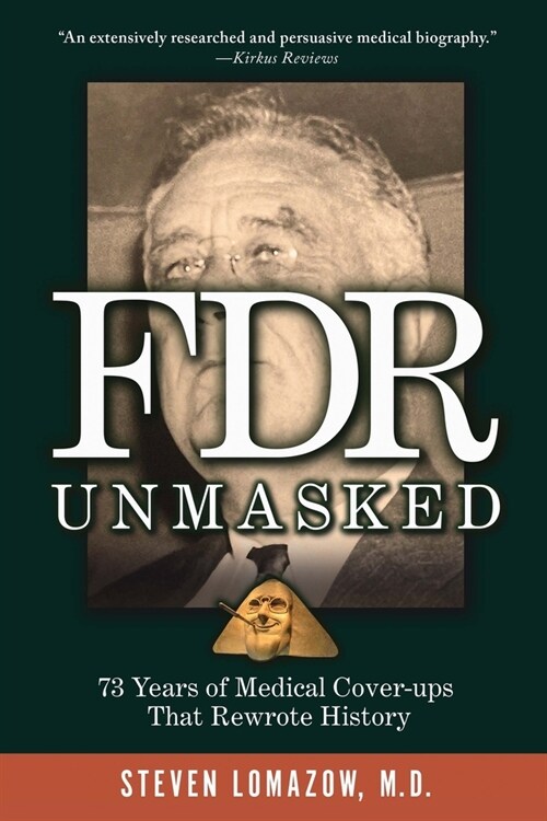 FDR Unmasked: 73 Years of Medical Cover-ups That Rewrote History (Paperback)