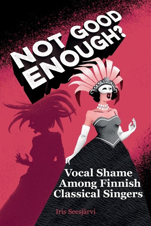 Not Good Enough?: Vocal Shame Among Finnish Classical Singers (Paperback)