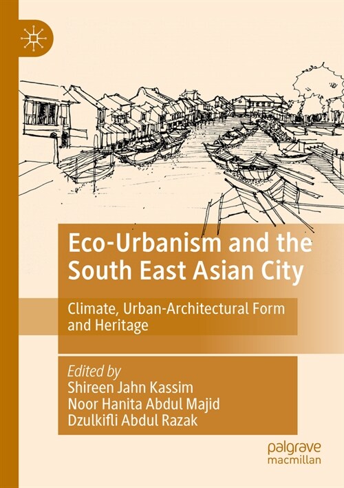 Eco-Urbanism and the South East Asian City: Climate, Urban-Architectural Form and Heritage (Paperback, 2023)