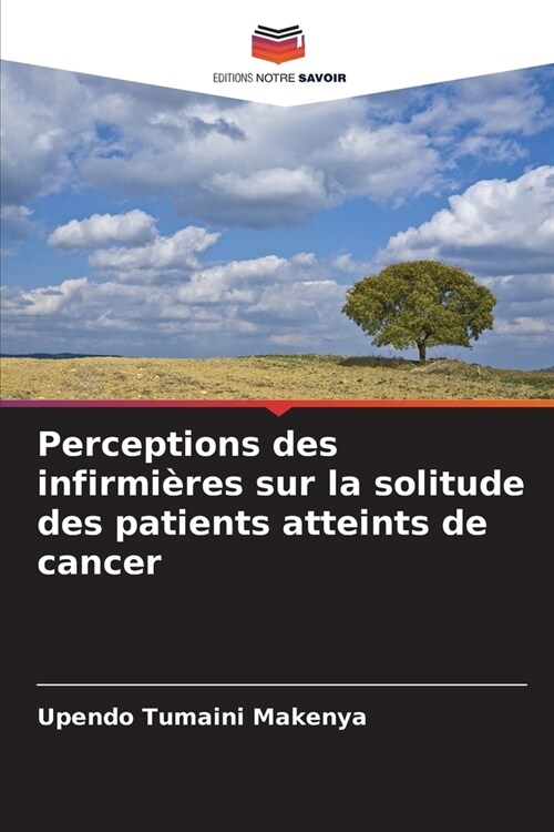 Perceptions des infirmi?es sur la solitude des patients atteints de cancer (Paperback)