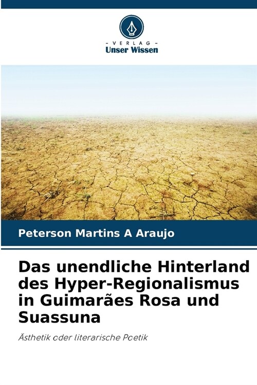 Das unendliche Hinterland des Hyper-Regionalismus in Guimar?s Rosa und Suassuna (Paperback)
