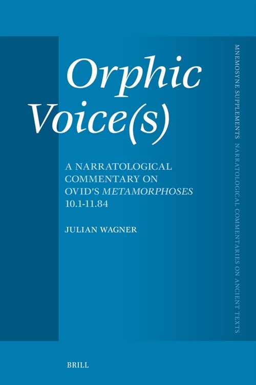 Orphic Voice(s): A Narratological Commentary on Ovids Metamorphoses 10.1-11.84 (Hardcover)