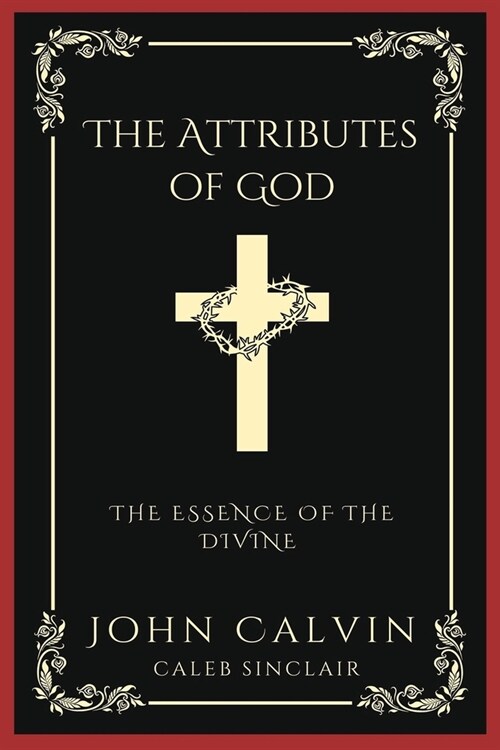 The Attributes of God: The Essence of the Divine (Grapevine Press) (Paperback)