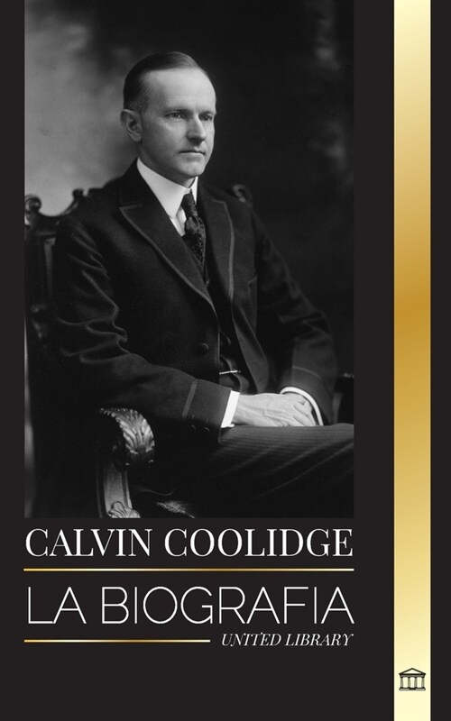 Calvin Coolidge: La biograf? del revolucionario m? subestimado de Am?ica (Paperback)