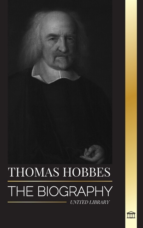 Thomas Hobbes: The biography of an English Social Contract Theory Philosopher and his book Leviathan (Paperback)