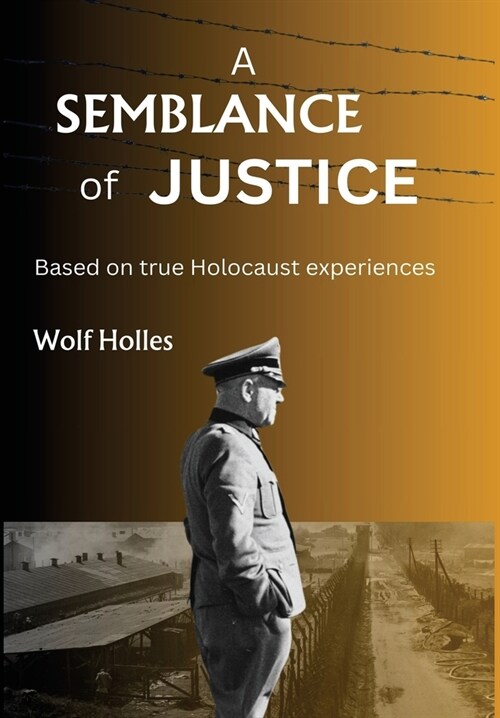 A Semblance of Justice: Based on true Holocaust experiences (Hardcover)