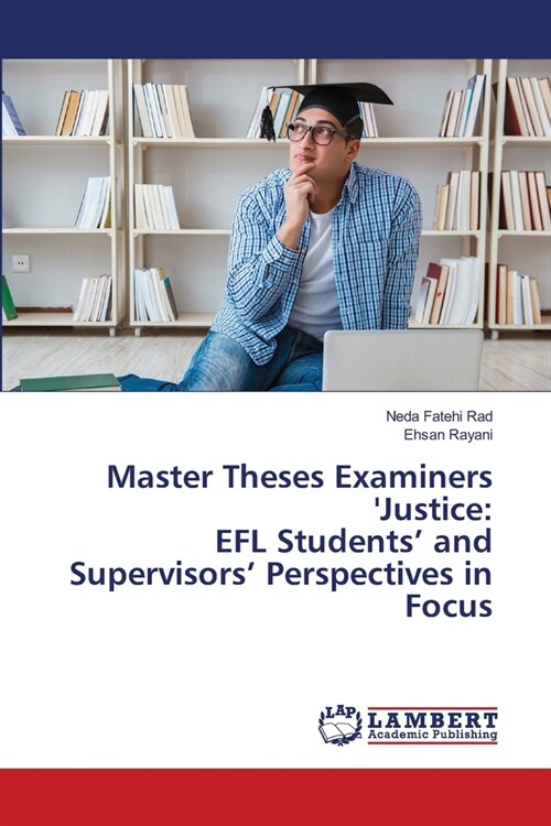 Master Theses Examiners Justice: EFL Students and Supervisors Perspectives in Focus (Paperback)
