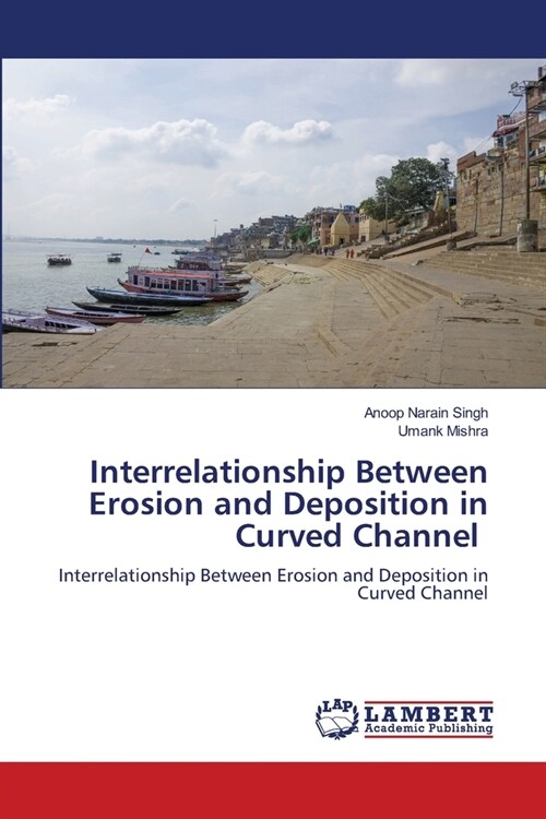 Interrelationship Between Erosion and Deposition in Curved Channel (Paperback)