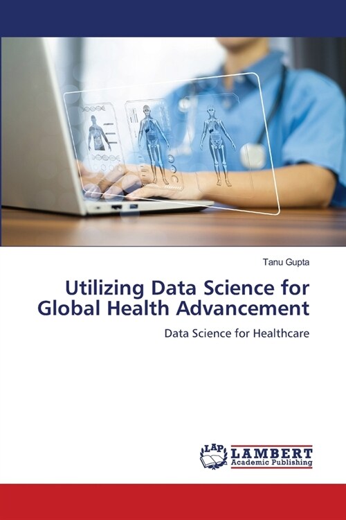 Utilizing Data Science for Global Health Advancement (Paperback)