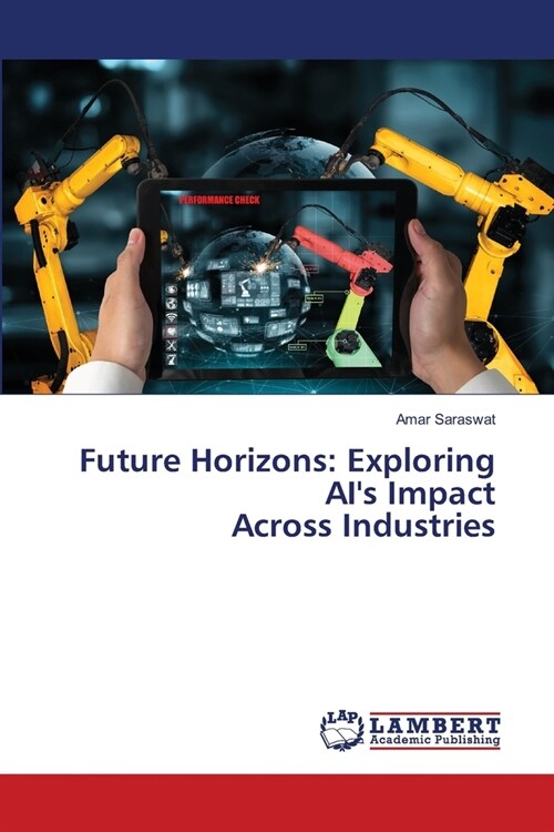 Future Horizons: Exploring AIs Impact Across Industries (Paperback)