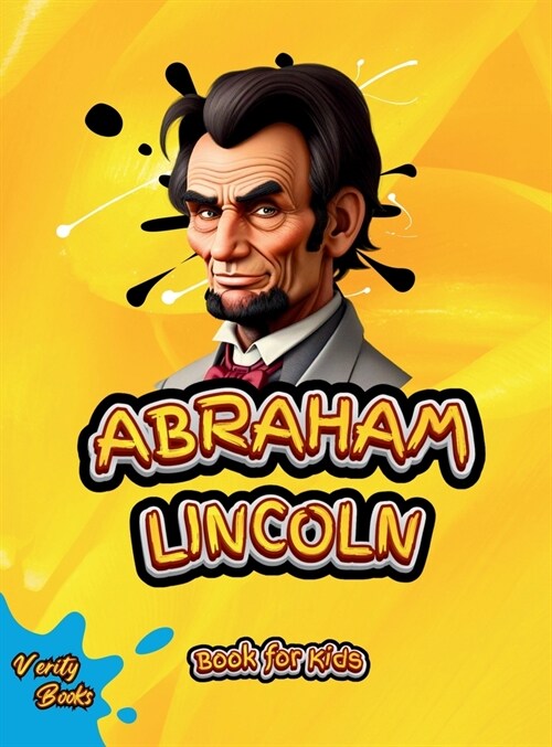 Abraham Lincoln Book for Kids: The biography of the 16th President of America for Kids. Colored pages. (Hardcover)