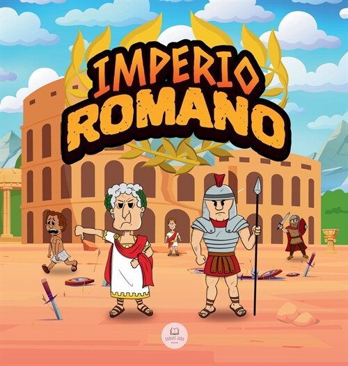 El Imperio Romano para Ni?s: La historia desde la fundaci? de la Antigua Roma hasta la ca?a del Imperio (Hardcover)