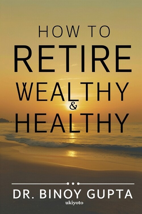 How to Retire Wealthy & Healthy (Paperback)