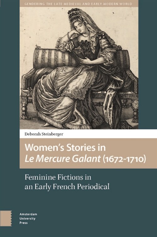 Womens Stories in Le Mercure Galant (1672-1710): Feminine Fictions in an Early French Periodical (Hardcover)