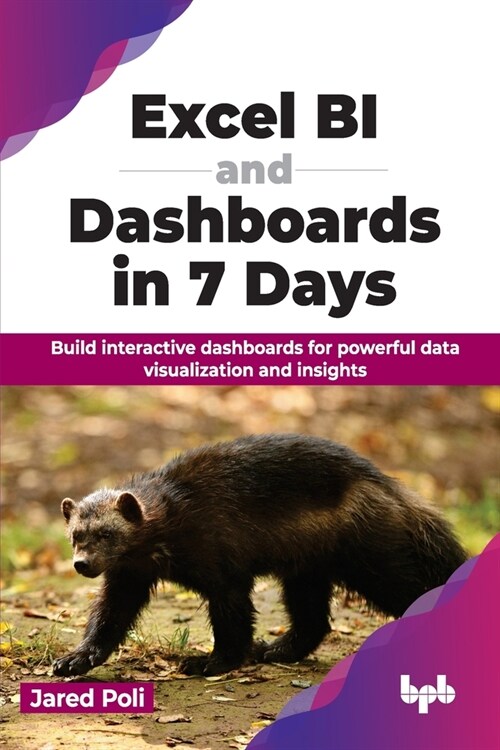 Excel Bi and Dashboards in 7 Days: Build Interactive Dashboards for Powerful Data Visualization and Insights (Paperback)