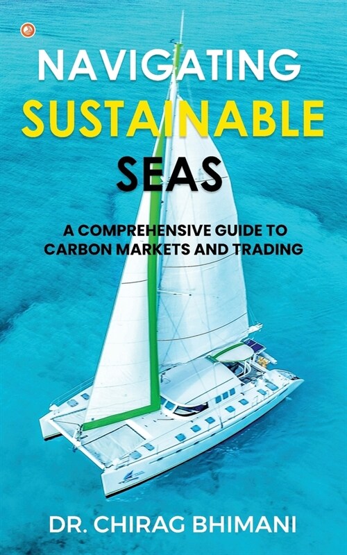 Navigating Sustainable Seas - A Comprehensive Guide to Carbon Markets and Trading (Paperback)