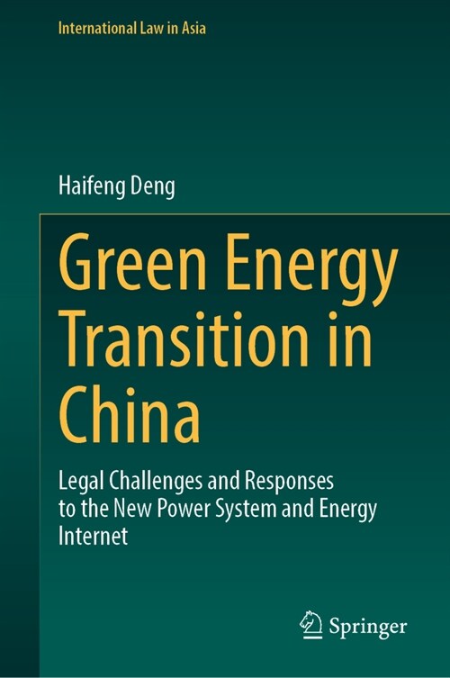 Green Energy Transition in China: Legal Challenges and Responses to the New Power System and Energy Internet (Hardcover, 2024)