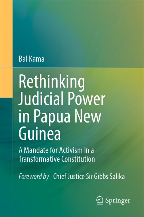 Rethinking Judicial Power in Papua New Guinea: A Mandate for Activism in a Transformative Constitution (Hardcover, 2024)