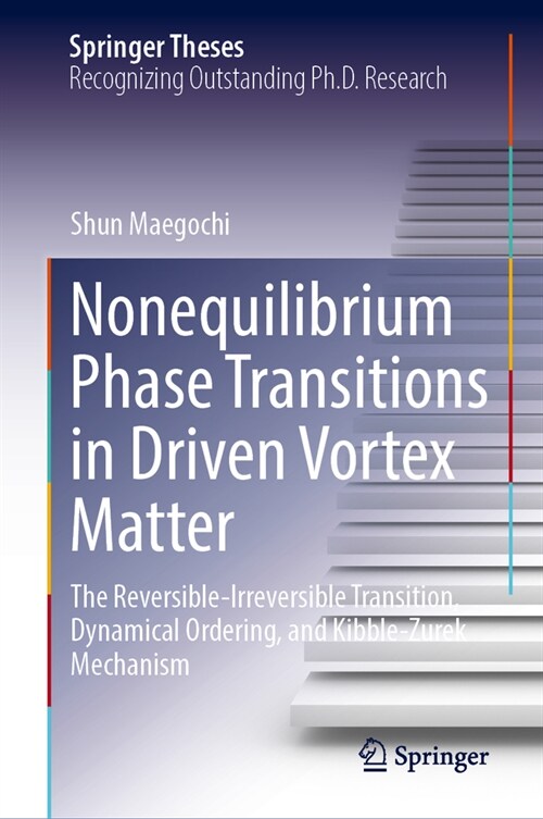 Nonequilibrium Phase Transitions in Driven Vortex Matter: The Reversible-Irreversible Transition, Dynamical Ordering, and Kibble-Zurek Mechanism (Hardcover, 2024)