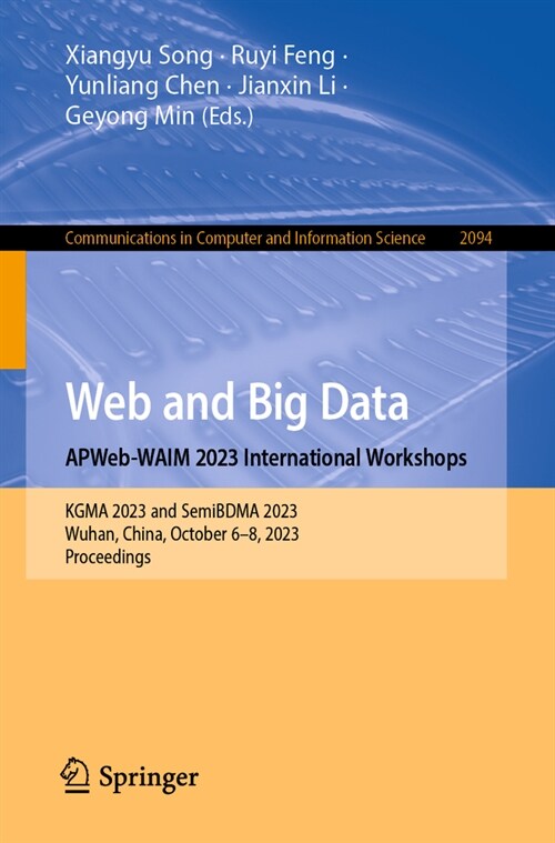 Web and Big Data. Apweb-Waim 2023 International Workshops: Kgma 2023 and Semibdma 2023, Wuhan, China, October 6-8, 2023, Proceedings (Paperback, 2024)