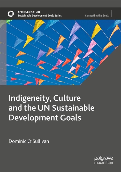 Indigeneity, Culture and the Un Sustainable Development Goals (Paperback, 2023)