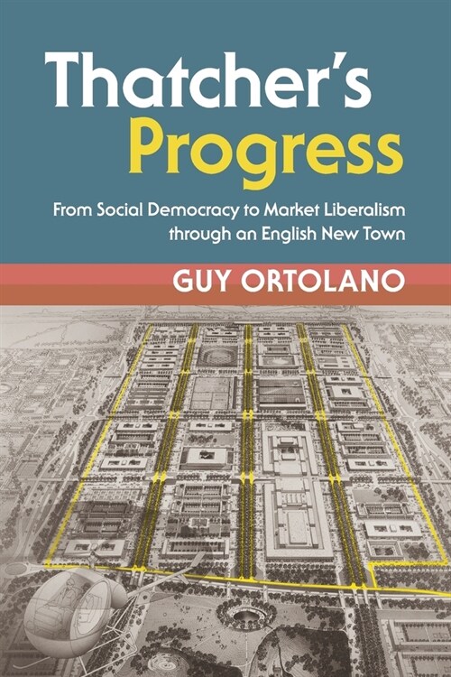 Thatchers Progress : From Social Democracy to Market Liberalism through an English New Town (Paperback)