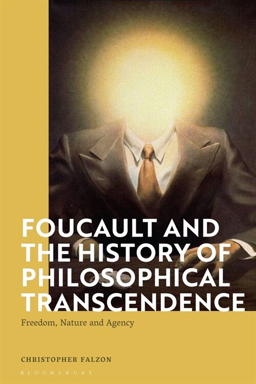 Foucault and the History of Philosophical Transcendence : Freedom, Nature and Agency (Hardcover)
