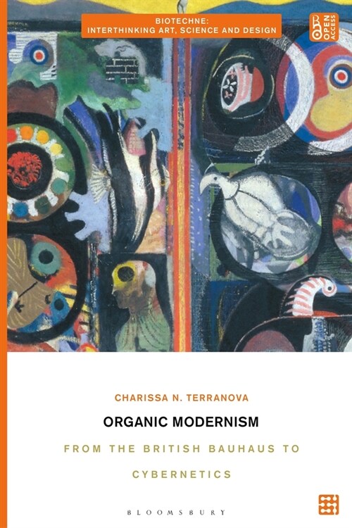 Organic Modernism : From the British Bauhaus to Cybernetics (Hardcover)