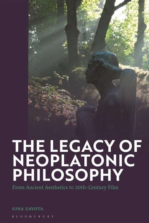 The Legacy of Neoplatonic Philosophy : From Ancient Aesthetics to 20th-Century Film (Hardcover)