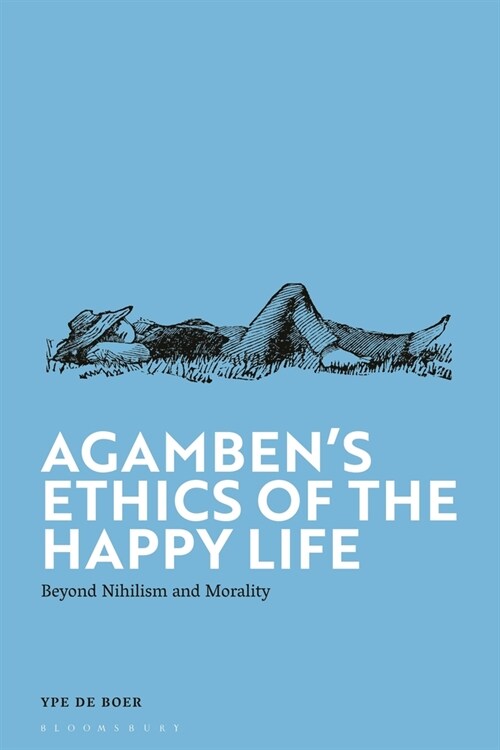 Agambens Ethics of the Happy Life : Beyond Nihilism and Morality (Hardcover)