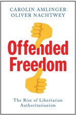 Offended Freedom : The Rise of Libertarian Authoritarianism (Paperback)