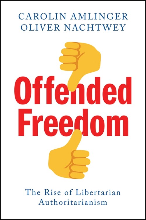 Offended Freedom : The Rise of Libertarian Authoritarianism (Paperback)