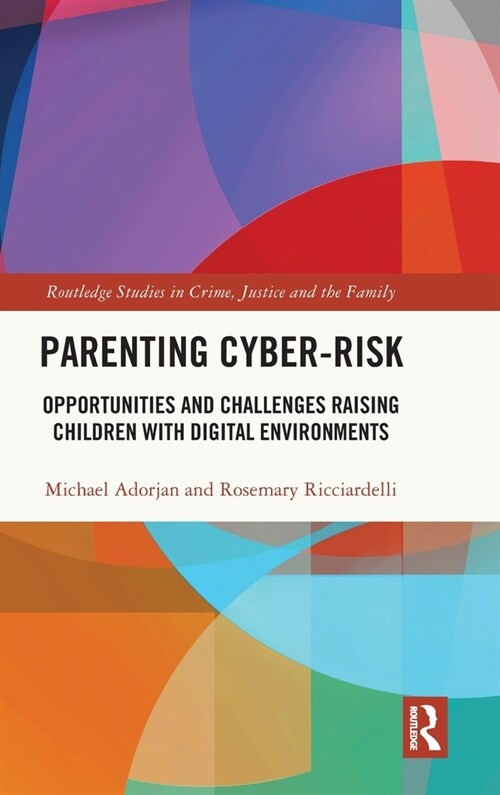 Parenting Cyber-Risk : Opportunities and Challenges Raising Children with Digital Environments (Hardcover)