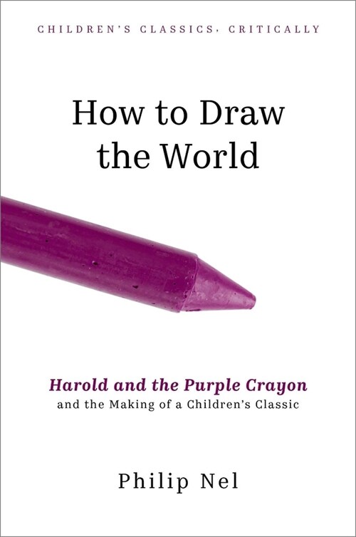 How to Draw the World: Harold and the Purple Crayon and the Making of a Childrens Classic (Hardcover)