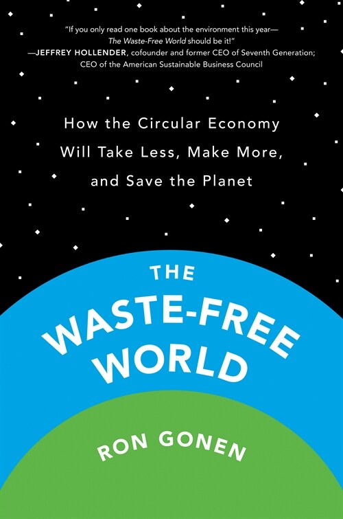 The Waste-Free World: How the Circular Economy Will Take Less, Make More, and Save the Planet (Paperback)