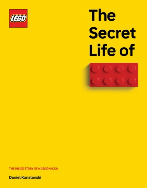 The Secret Life of LEGO® Bricks : The Story of a Design Icon (Hardcover)