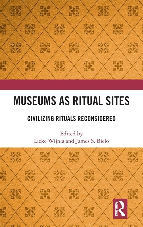 Museums as Ritual Sites : Civilizing Rituals Reconsidered (Hardcover)