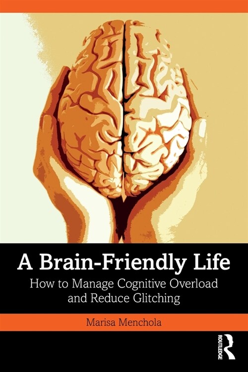 A Brain-Friendly Life : How to Manage Cognitive Overload and Reduce Glitching (Paperback)