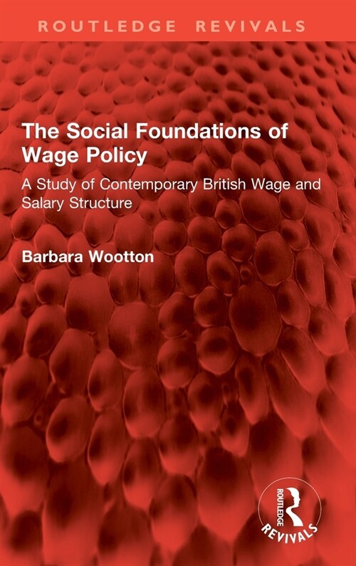 The Social Foundations of Wage Policy : A Study of Contemporary British Wage and Salary Structure (Hardcover)