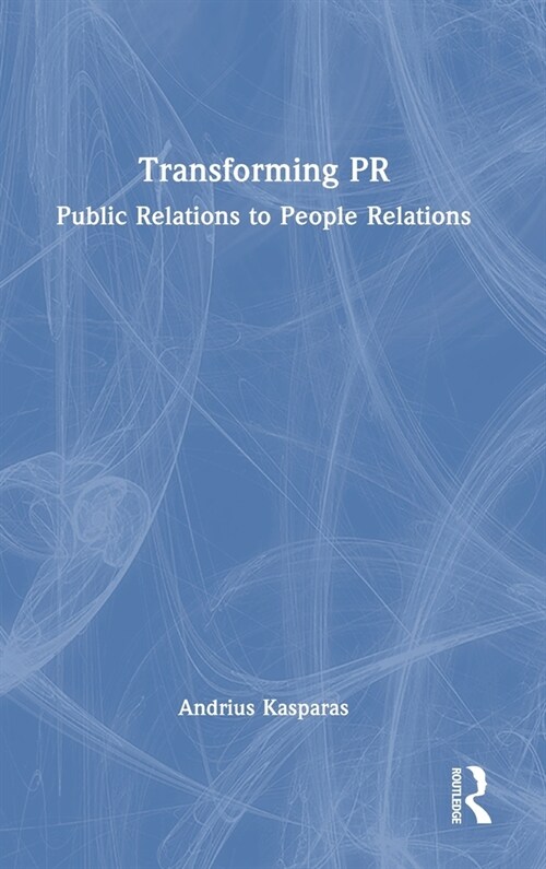 Transforming PR : Public Relations to People Relations (Hardcover)