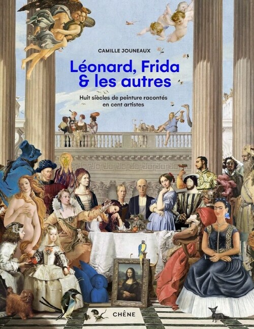 Leonard, Frida et les autres: Huit siecles de peinture racontes en cent artistes (Paperback)