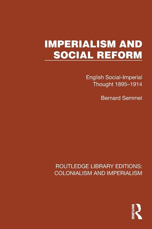 Imperialism and Social Reform : English Social-Imperial Thought 1895–1914 (Paperback)