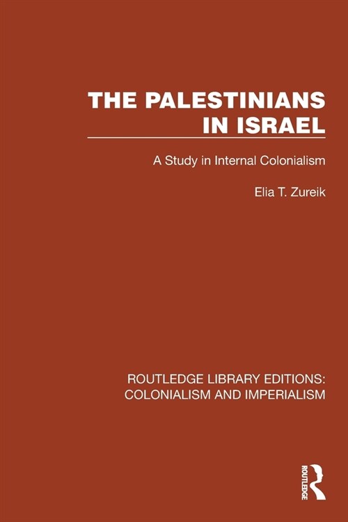 The Palestinians in Israel : A Study in Internal Colonialism (Paperback)