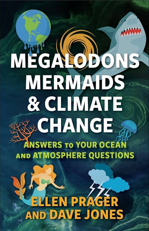 Megalodons, Mermaids, and Climate Change: Answers to Your Ocean and Atmosphere Questions (Hardcover)