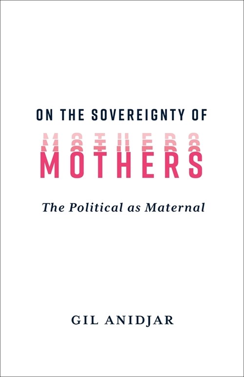 On the Sovereignty of Mothers: The Political as Maternal (Hardcover)